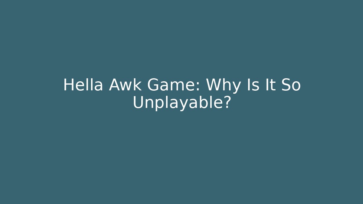 Hella Awk Game: Why Is It So Unplayable?
