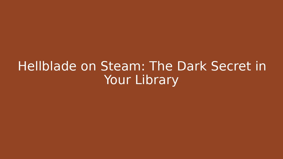 Hellblade on Steam: The Dark Secret in Your Library - Create More Assets