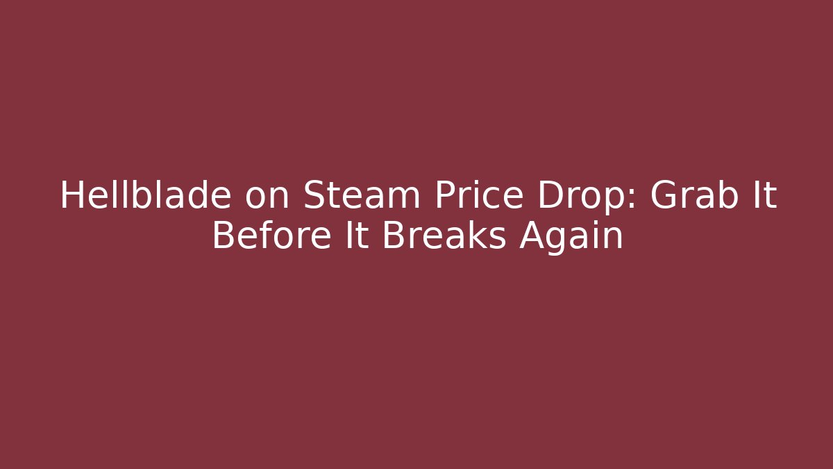 Hellblade on Steam Price Drop: Grab It Before It Breaks Again