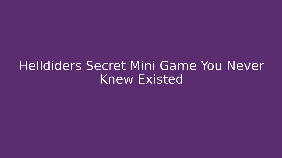 Helldiders Secret Mini Game You Never Knew Existed