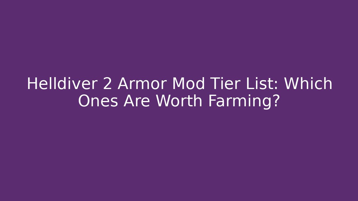 Helldiver 2 Armor Mod Tier List: Which Ones Are Worth Farming?
