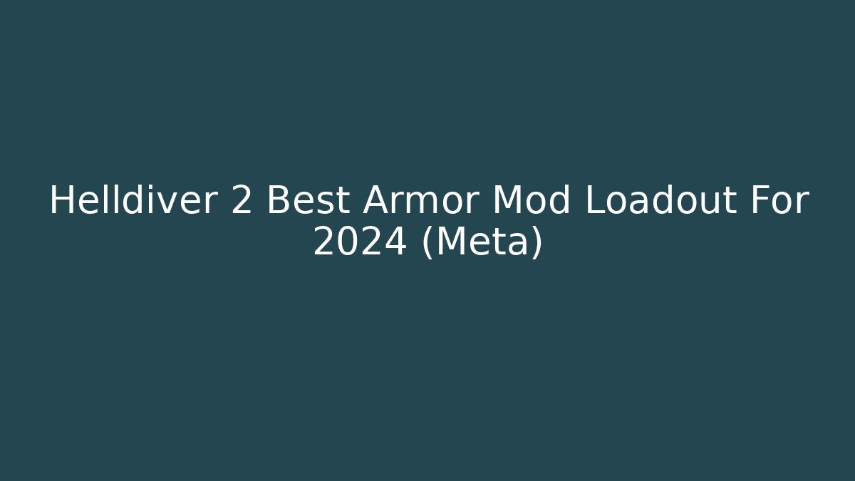Helldiver 2 Best Armor Mod Loadout For 2024 (Meta) - Create More Assets