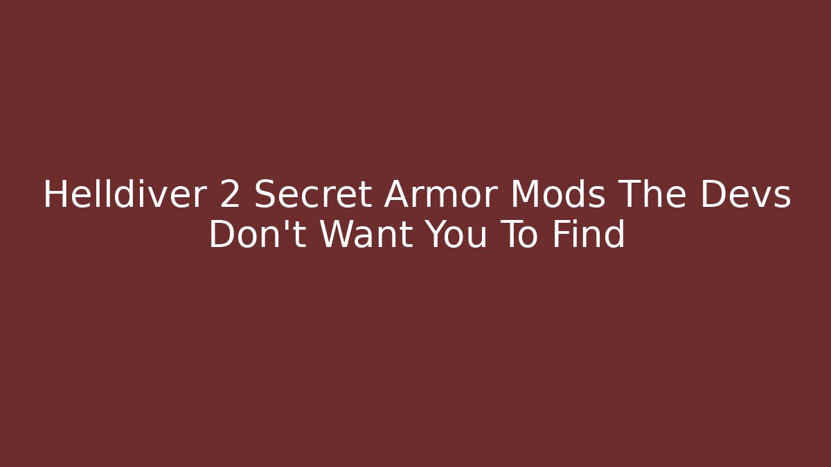 Helldiver 2 Secret Armor Mods The Devs Don't Want You To Find