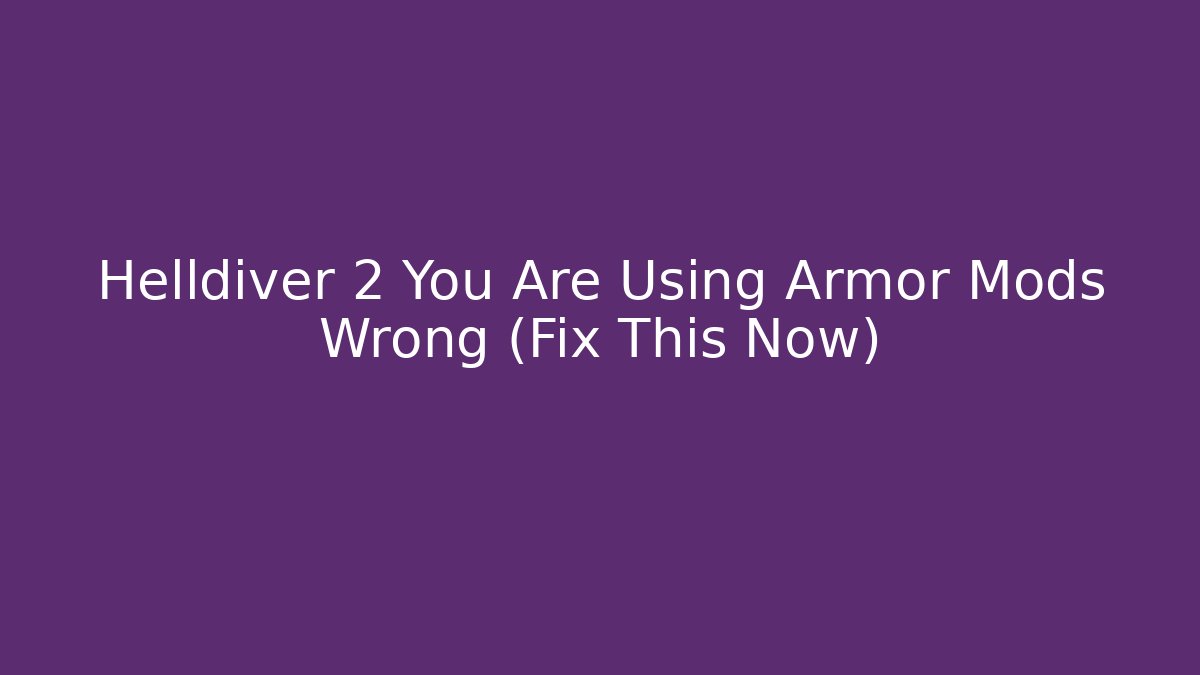 Helldiver 2 You Are Using Armor Mods Wrong (Fix This Now)
