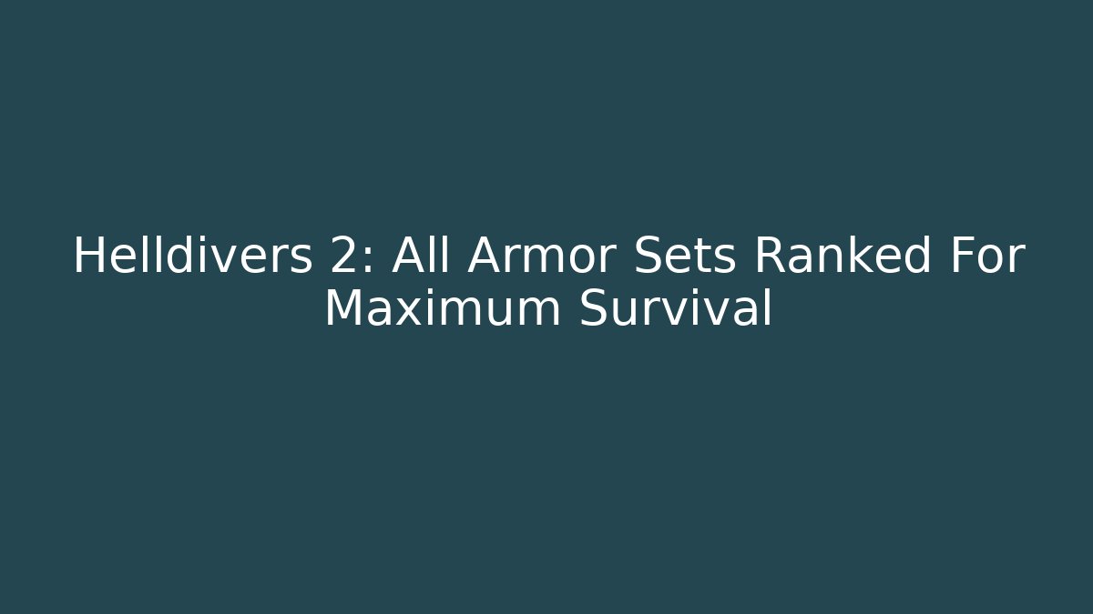 Helldivers 2: All Armor Sets Ranked For Maximum Survival