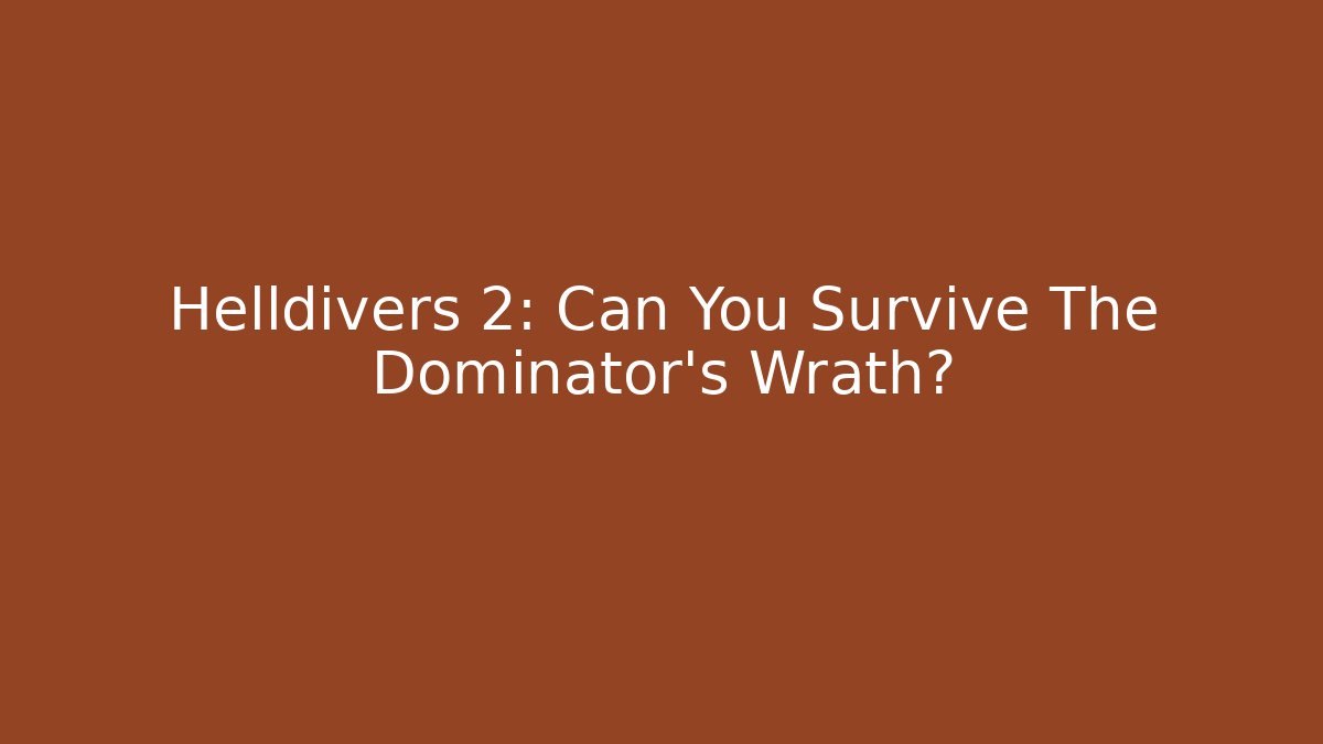 Helldivers 2: Can You Survive The Dominator's Wrath?