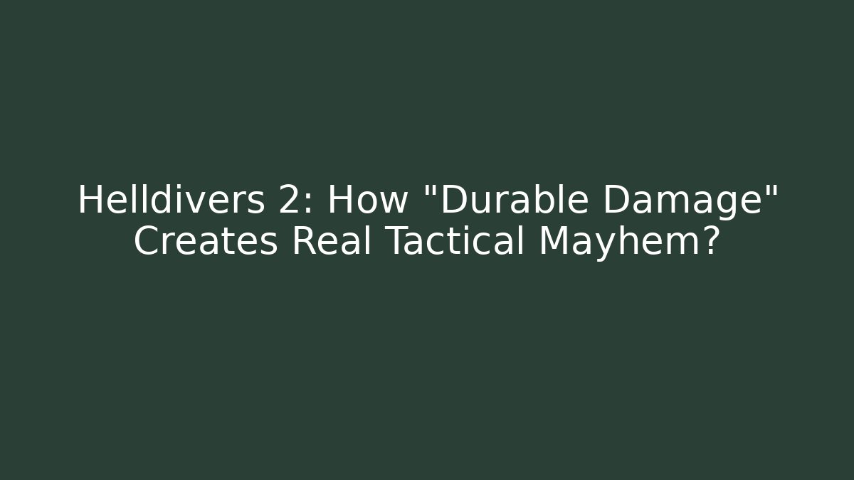 Helldivers 2: How "Durable Damage" Creates Real Tactical Mayhem? - Create More Assets