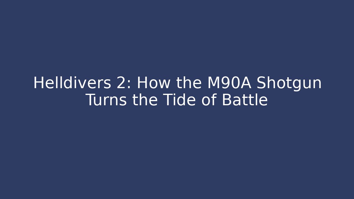 Helldivers 2: How the M90A Shotgun Turns the Tide of Battle