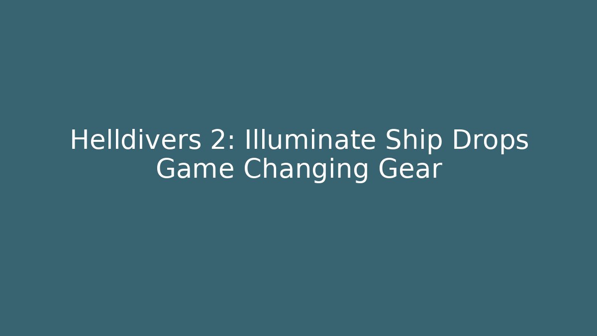 Helldivers 2: Illuminate Ship Drops Game Changing Gear - Create More Assets