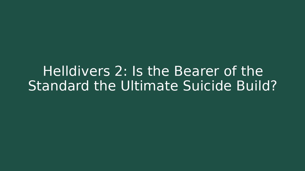 Helldivers 2: Is the Bearer of the Standard the Ultimate Suicide Build?