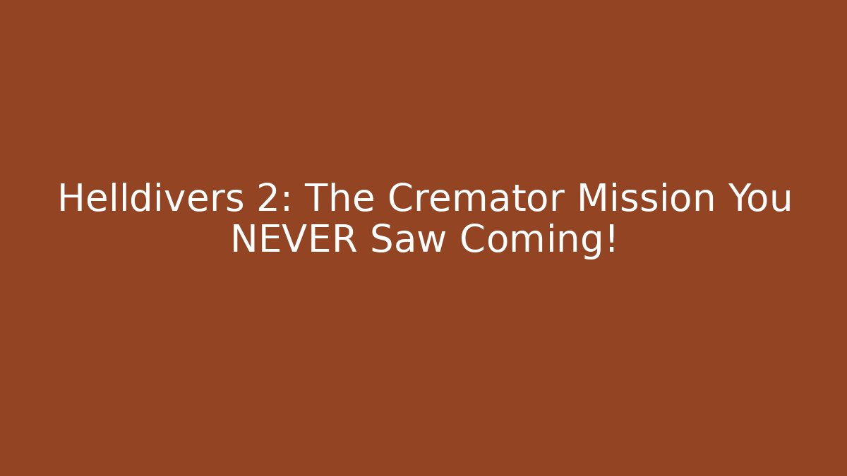 Helldivers 2: The Cremator Mission You NEVER Saw Coming!