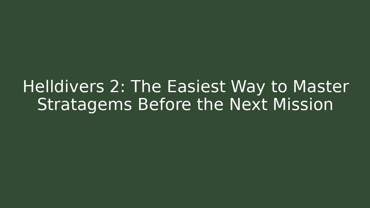 Helldivers 2: The Easiest Way to Master Stratagems Before the Next Mission