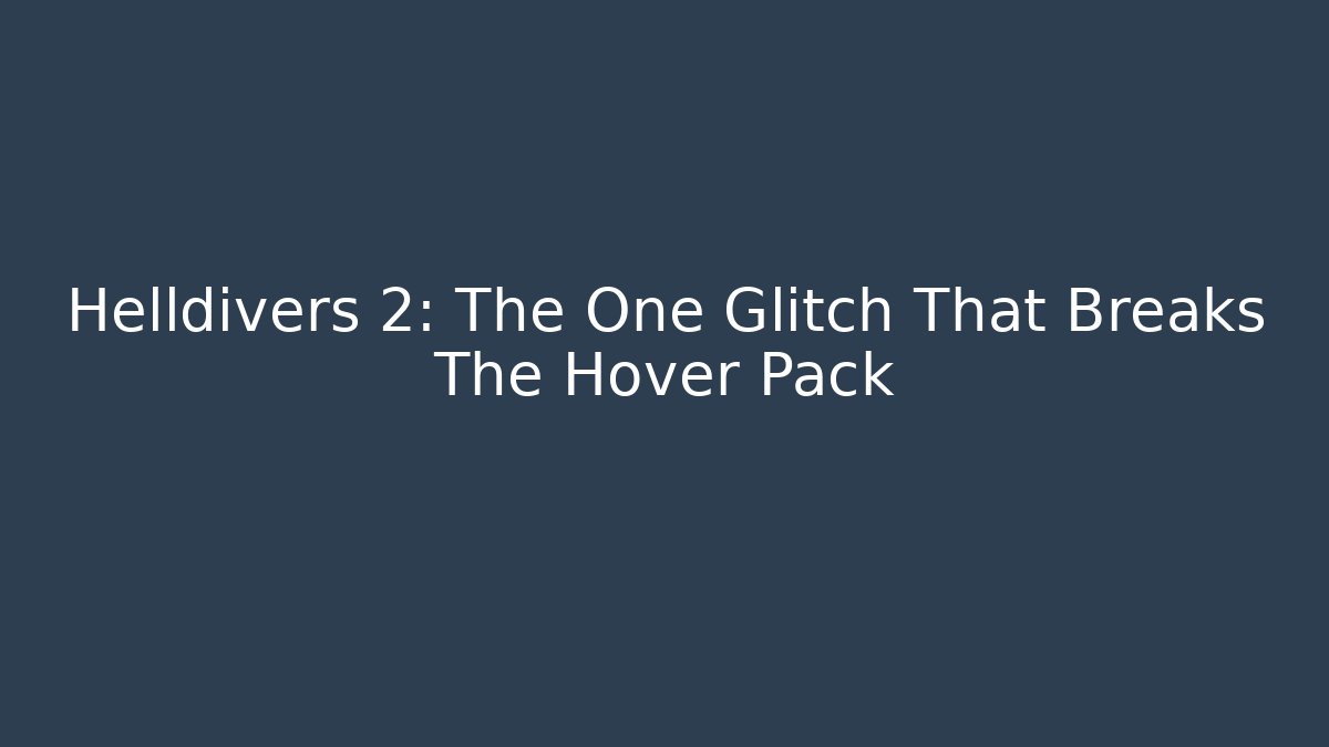 Helldivers 2: The One Glitch That Breaks The Hover Pack