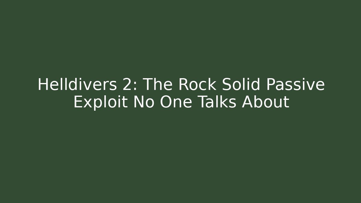 Helldivers 2: The Rock Solid Passive Exploit No One Talks About - Create More Assets