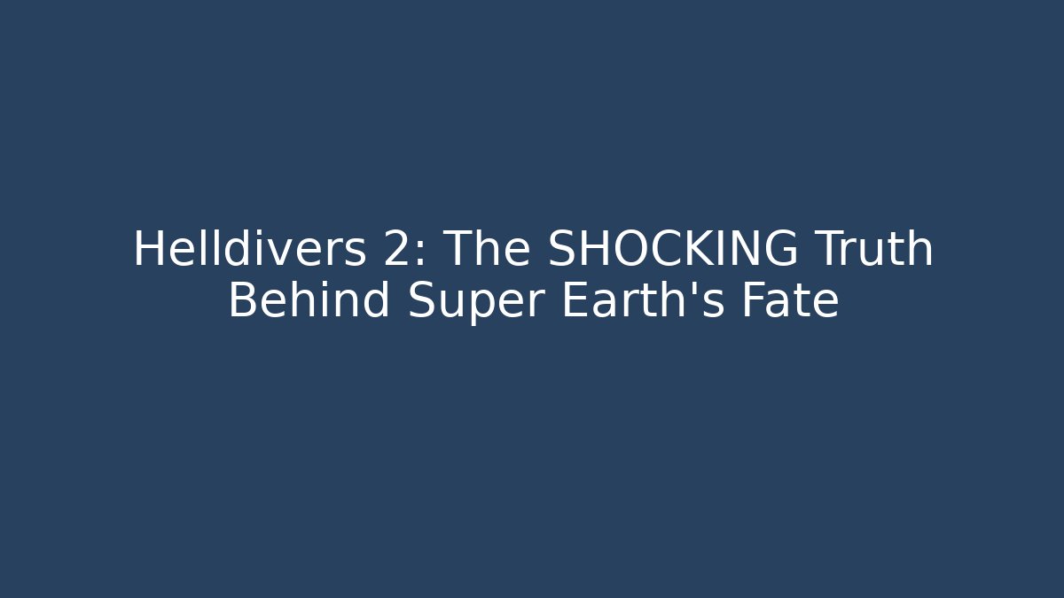 Helldivers 2: The SHOCKING Truth Behind Super Earth's Fate