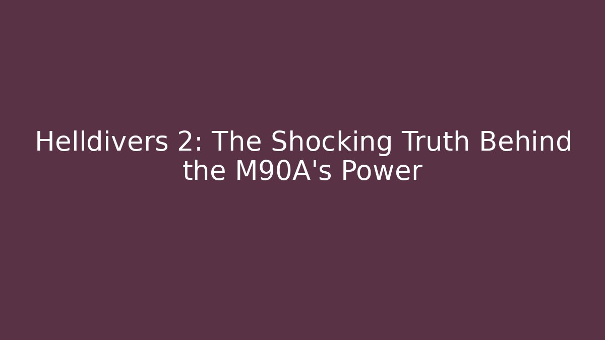 Helldivers 2: The Shocking Truth Behind the M90A's Power - Create More Assets