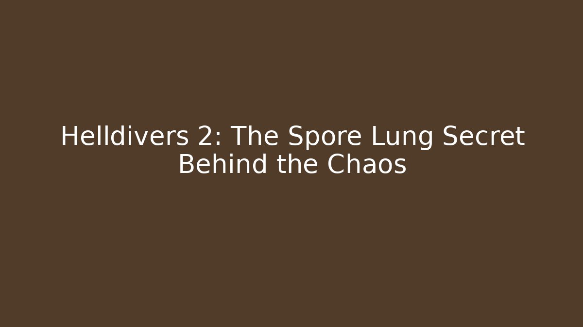 Helldivers 2: The Spore Lung Secret Behind the Chaos