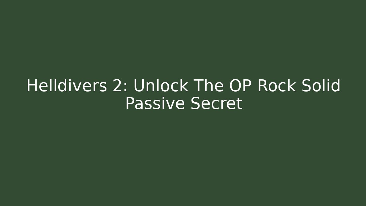Helldivers 2: Unlock The OP Rock Solid Passive Secret