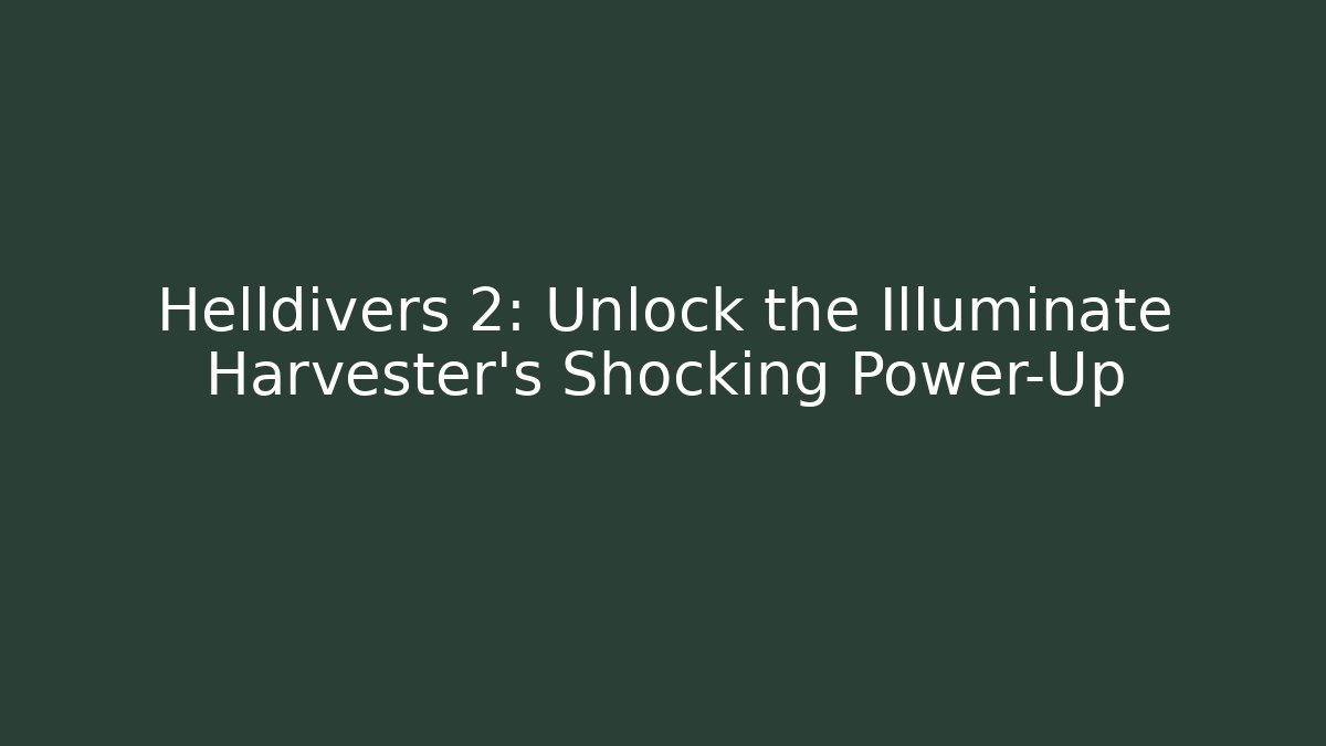 Helldivers 2: Unlock the Illuminate Harvester's Shocking Power-Up