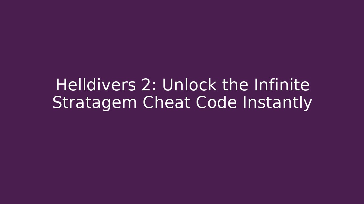 Helldivers 2: Unlock the Infinite Stratagem Cheat Code Instantly