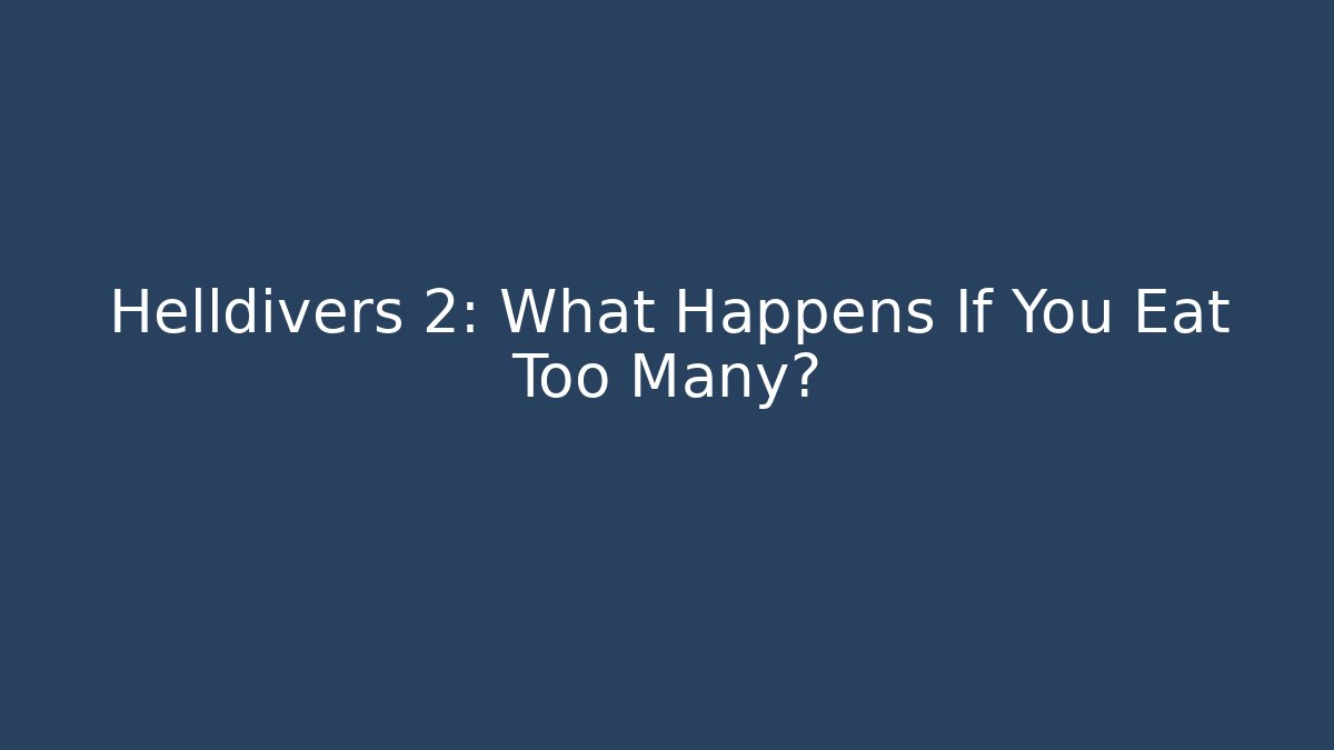 Helldivers 2: What Happens If You Eat Too Many? - Create More Assets