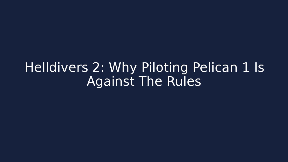 Helldivers 2: Why Piloting Pelican 1 Is Against The Rules - Create More Assets
