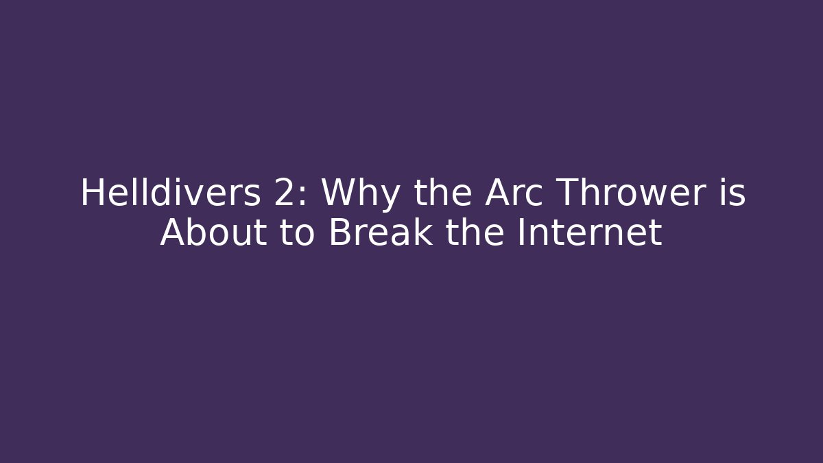 Helldivers 2: Why the Arc Thrower is About to Break the Internet