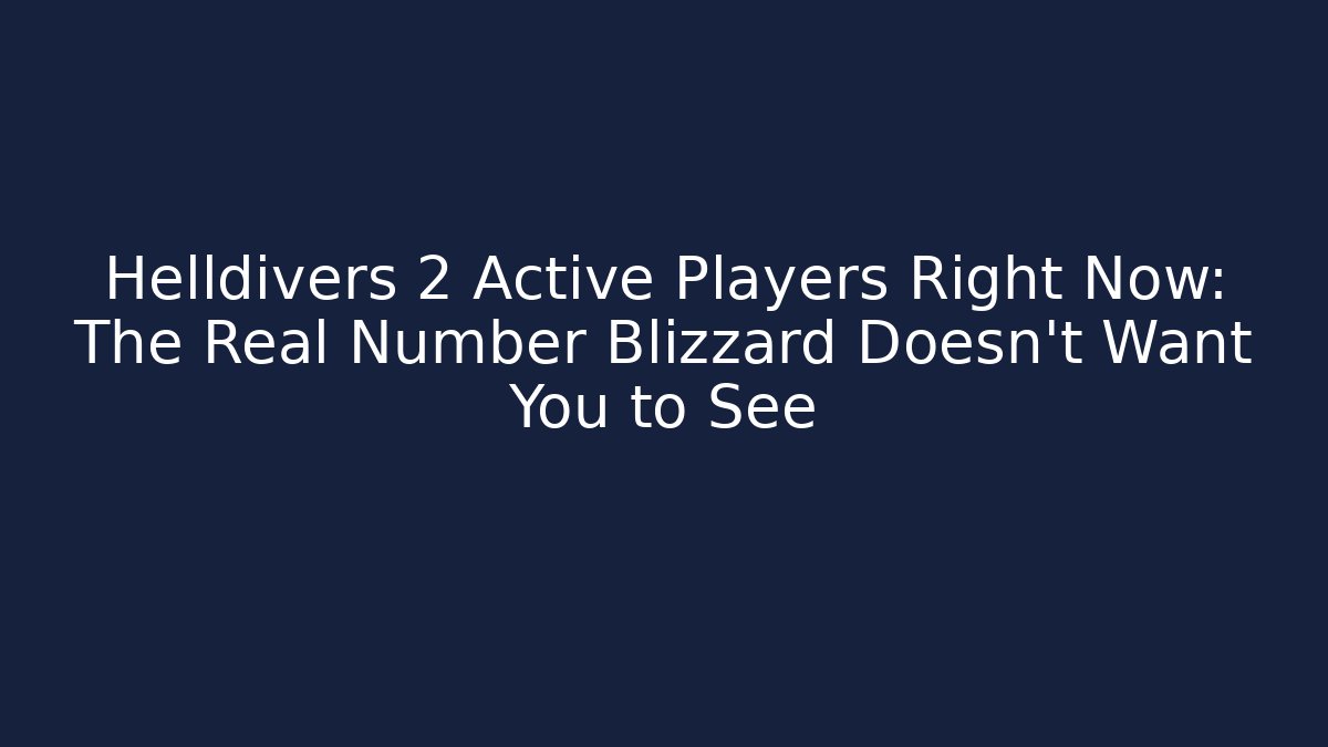Helldivers 2 Active Players Right Now: The Real Number Blizzard Doesn't Want You to See