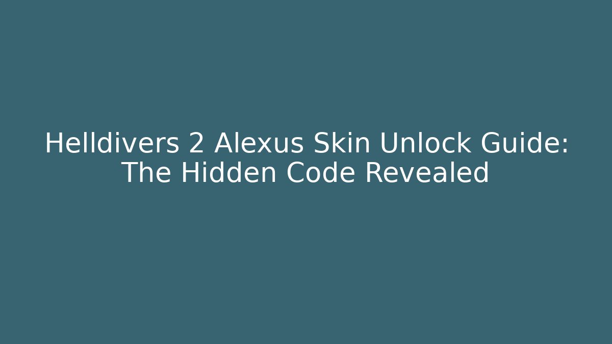 Helldivers 2 Alexus Skin Unlock Guide: The Hidden Code Revealed - Create More Assets
