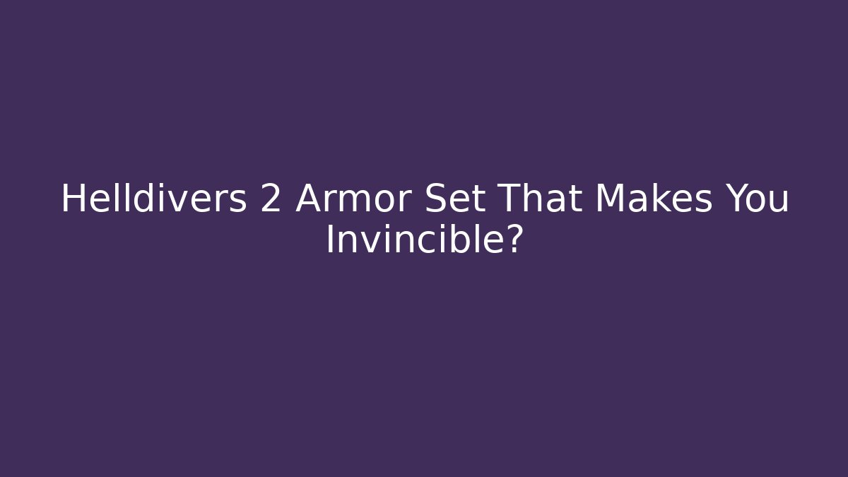 Helldivers 2 Armor Set That Makes You Invincible? - Create More Assets