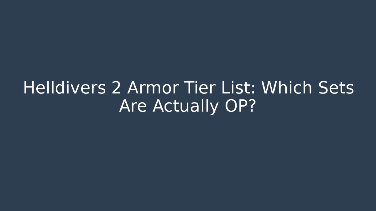 Helldivers 2 Armor Tier List: Which Sets Are Actually OP?