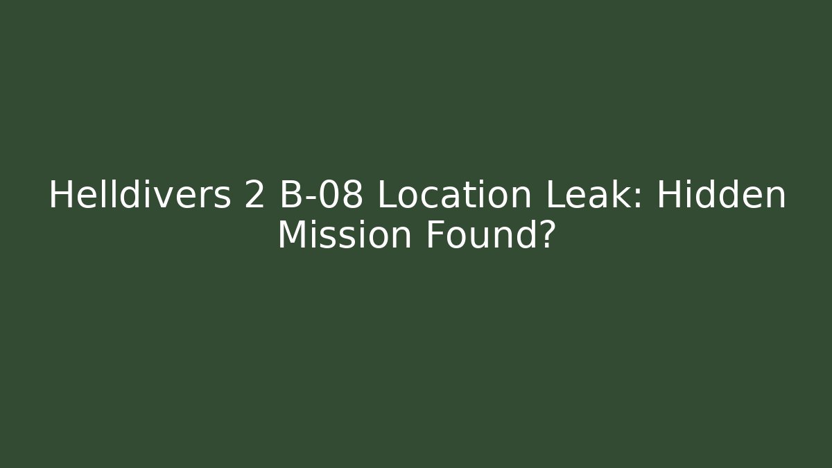 Helldivers 2 B-08 Location Leak: Hidden Mission Found? - Create More Assets