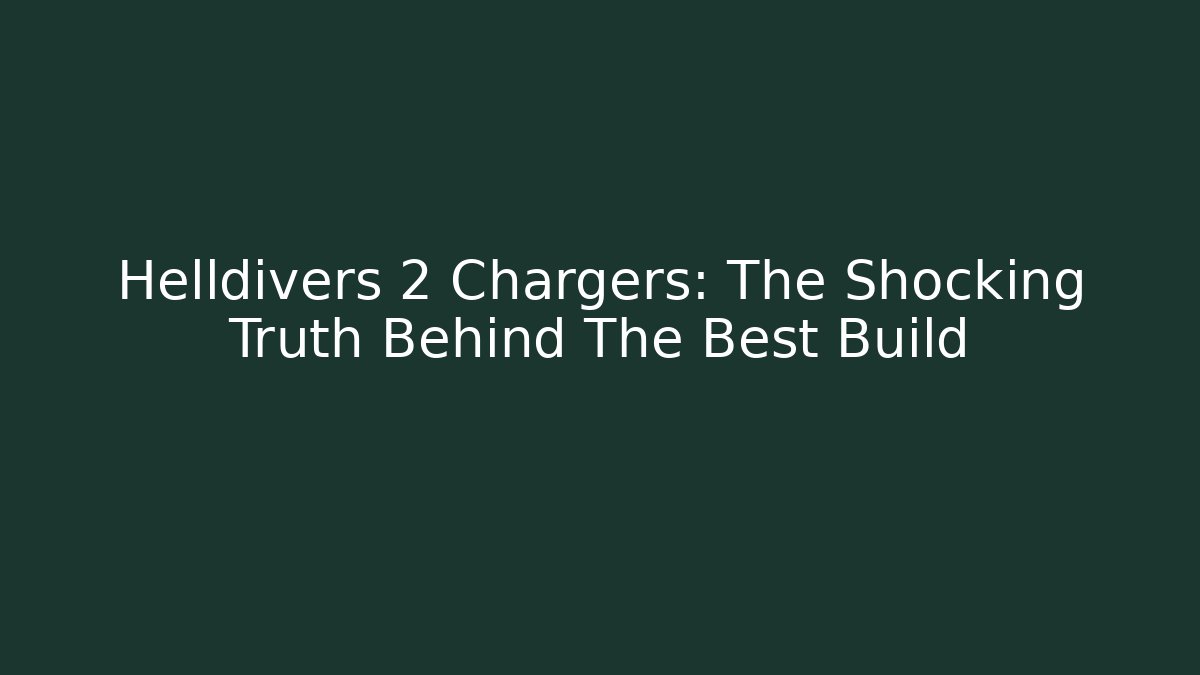 Helldivers 2 Chargers: The Shocking Truth Behind The Best Build - Create More Assets