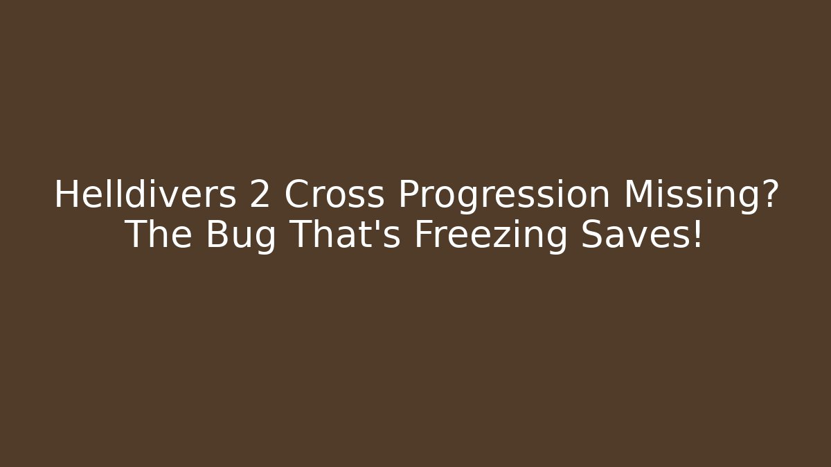 Helldivers 2 Cross Progression Missing? The Bug That's Freezing Saves!