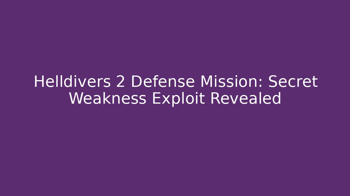 Helldivers 2 Defense Mission: Secret Weakness Exploit Revealed