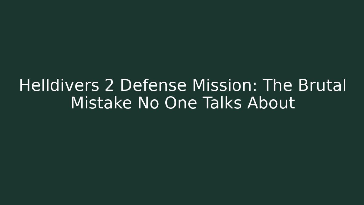 Helldivers 2 Defense Mission: The Brutal Mistake No One Talks About