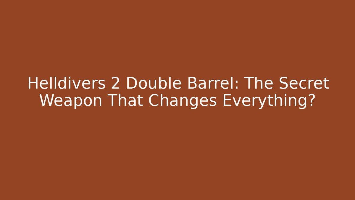Helldivers 2 Double Barrel: The Secret Weapon That Changes Everything? - Create More Assets