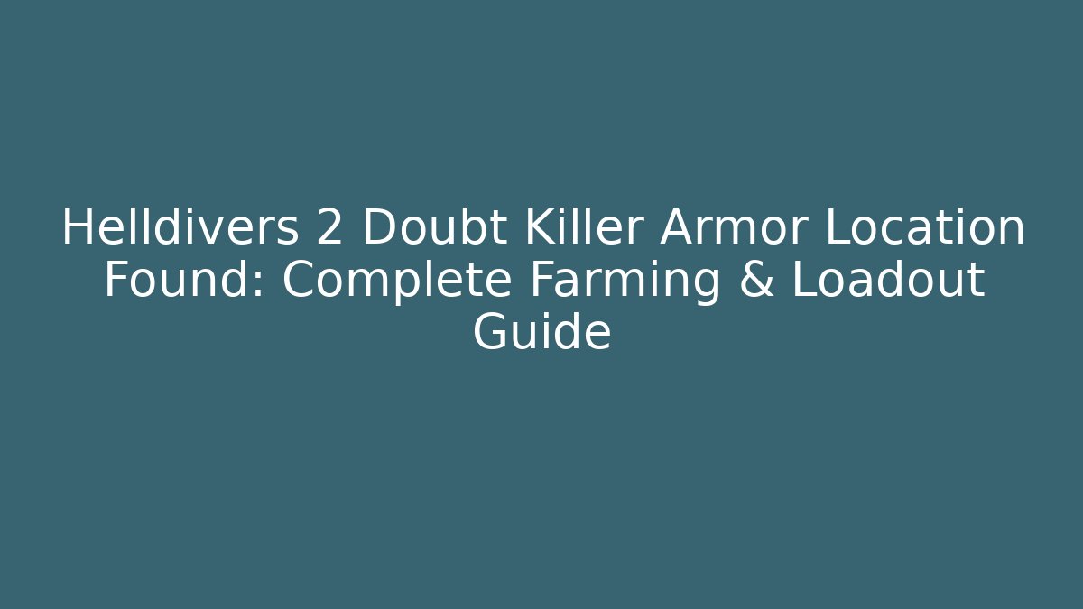 Helldivers 2 Doubt Killer Armor Location Found: Complete Farming & Loadout Guide