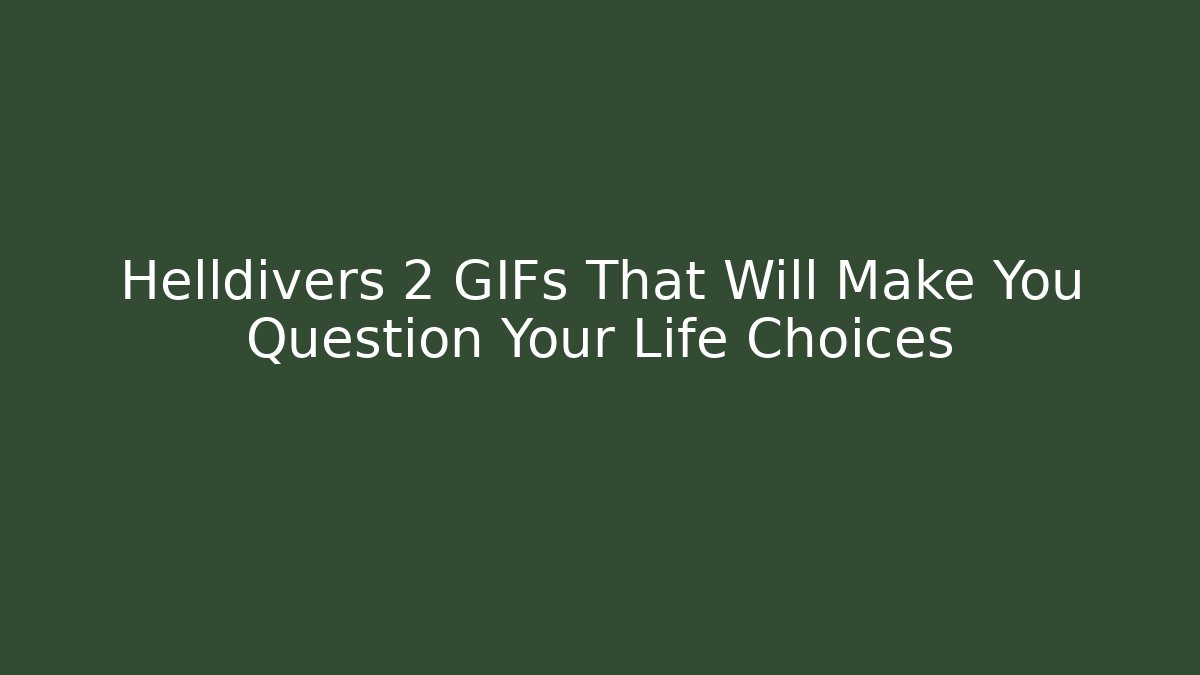 Helldivers 2 GIFs That Will Make You Question Your Life Choices