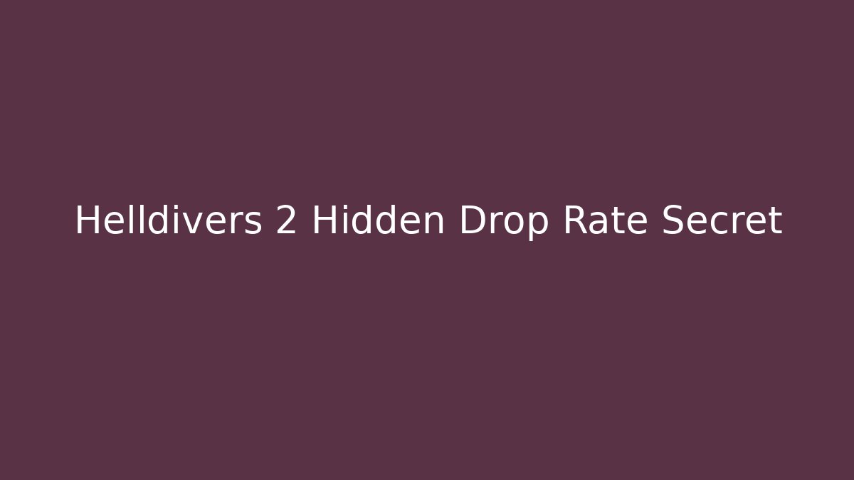 Helldivers 2 Hidden Drop Rate Secret - Create More Assets
