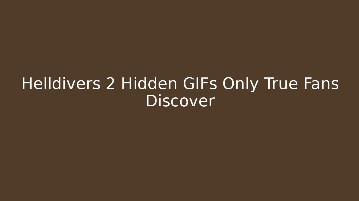 Helldivers 2 Hidden GIFs Only True Fans Discover - Create More Assets