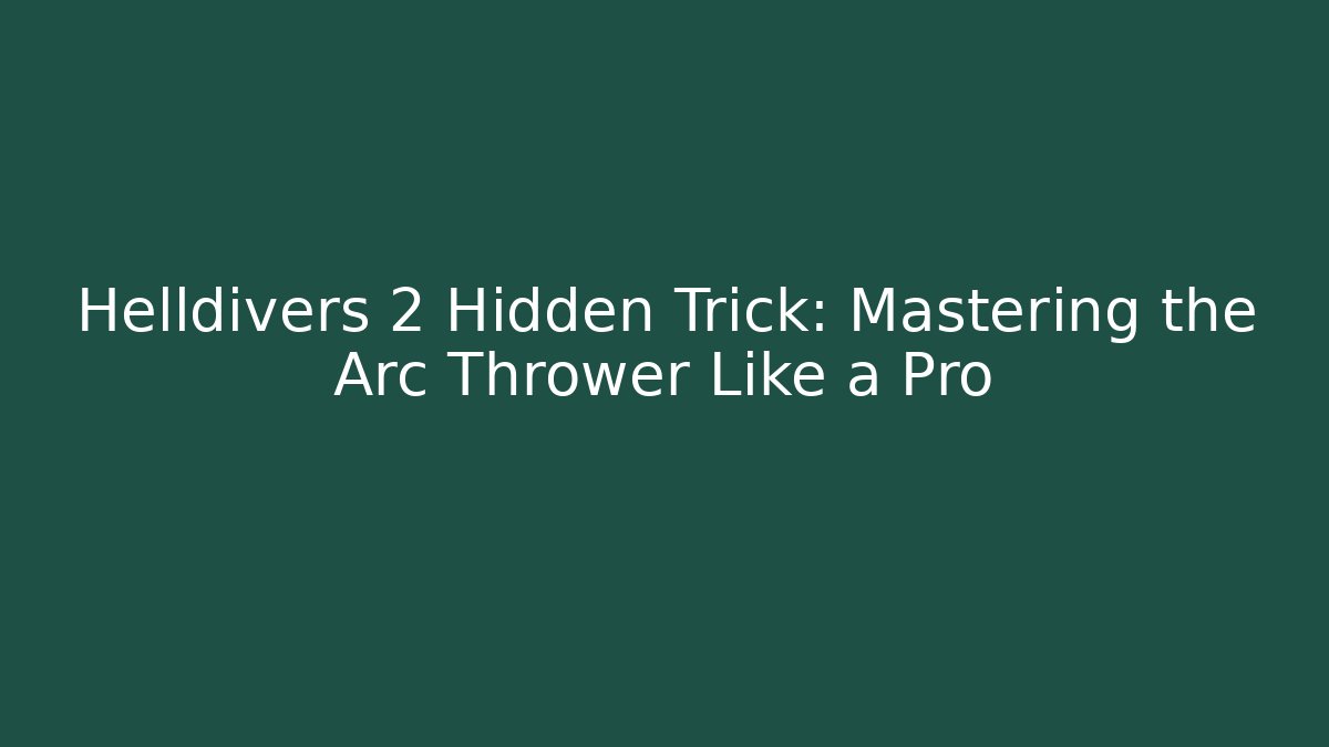 Helldivers 2 Hidden Trick: Mastering the Arc Thrower Like a Pro