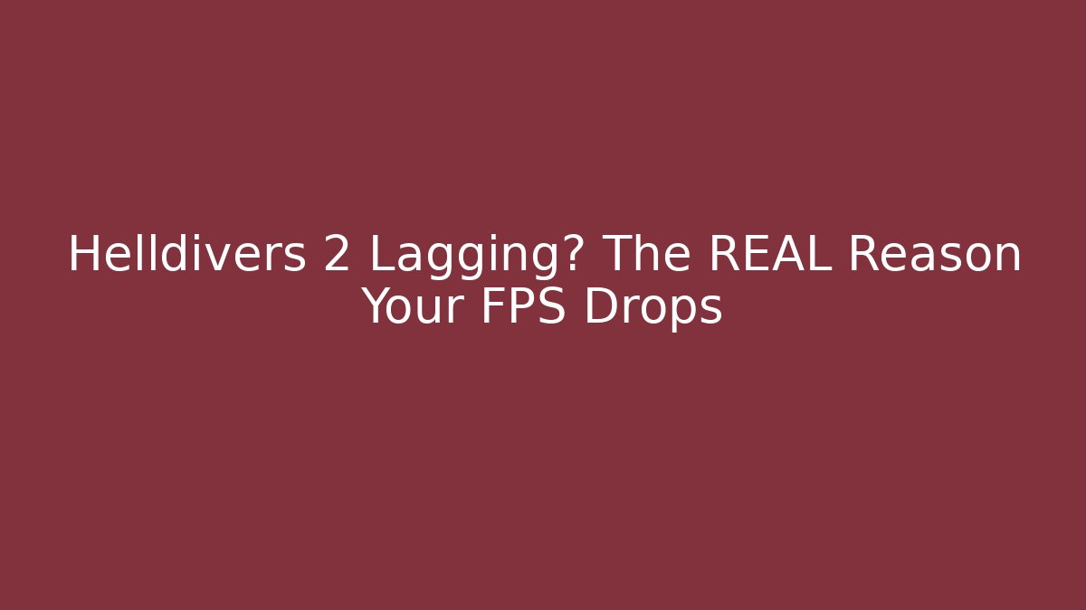 Helldivers 2 Lagging? The REAL Reason Your FPS Drops