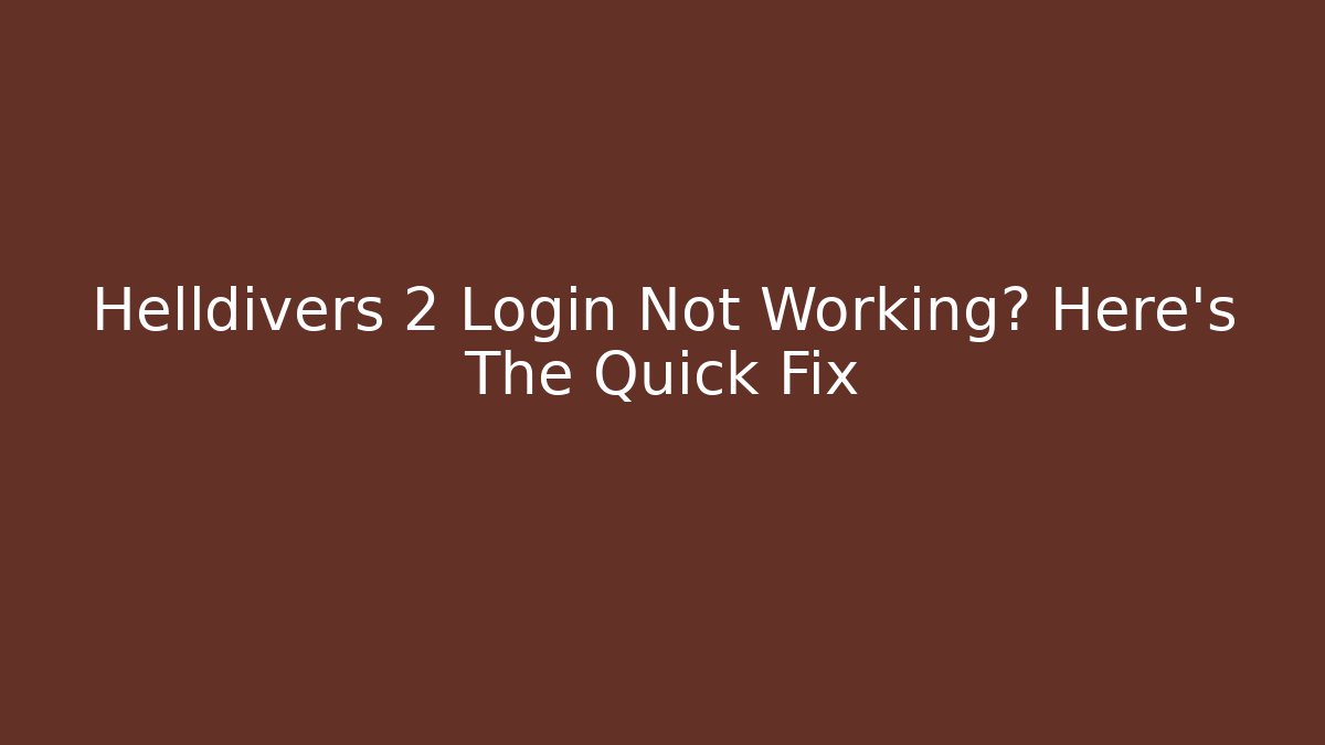Helldivers 2 Login Not Working? Here's The Quick Fix