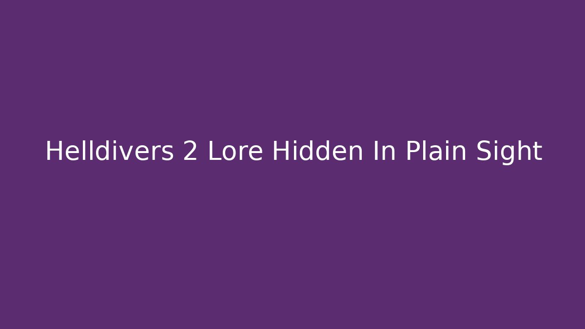 Helldivers 2 Lore Hidden In Plain Sight - Create More Assets