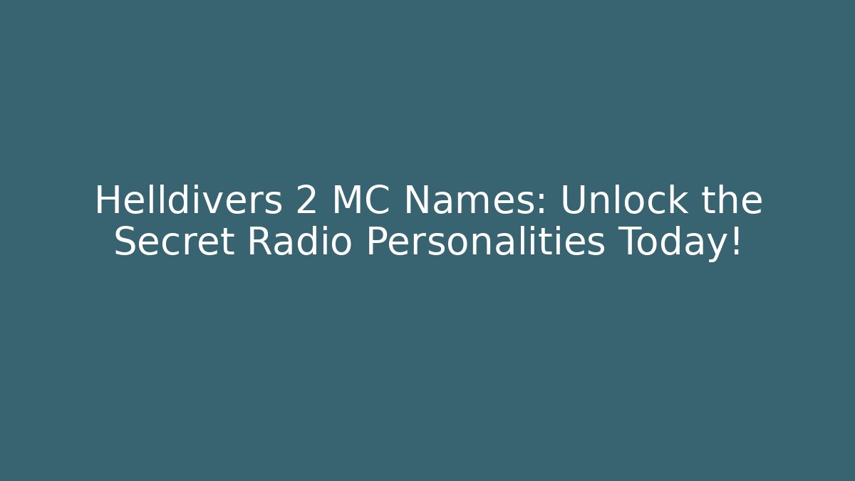 Helldivers 2 MC Names: Unlock the Secret Radio Personalities Today!