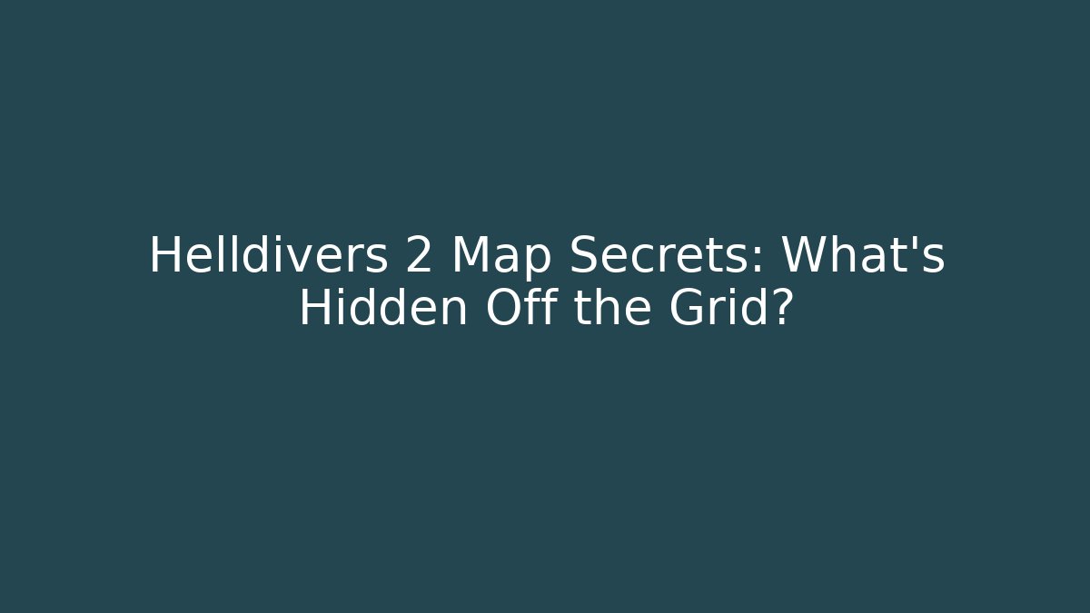 Helldivers 2 Map Secrets: What’s Hidden Off the Grid?