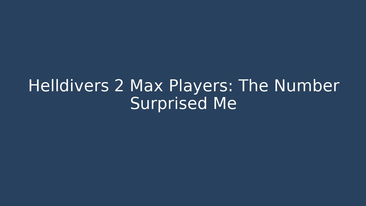 Helldivers 2 Max Players: The Number Surprised Me