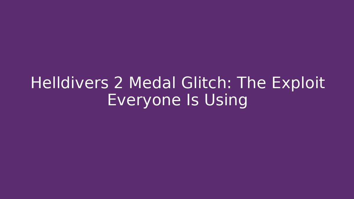 Helldivers 2 Medal Glitch: The Exploit Everyone Is Using - Create More Assets