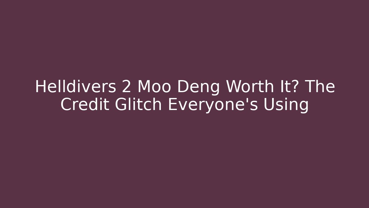Helldivers 2 Moo Deng Worth It? The Credit Glitch Everyone's Using - Create More Assets